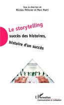 Couverture du livre « Le storytelling ; succès des histoires, histoire d'un succès » de Marc Marti et Nicolas Pelissier aux éditions Editions L'harmattan