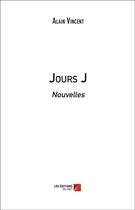 Couverture du livre « Jours J » de Alain Vincent aux éditions Editions Du Net