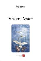 Couverture du livre « Mon bel amour » de Lebalch Joel aux éditions Editions Du Net