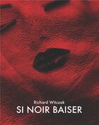 Couverture du livre « Si noir baiser » de Richard Witczak aux éditions Books On Demand