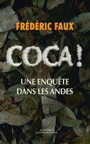 Couverture du livre « Coca ! enquête dans les Andes » de Frederic Faux aux éditions Editions Actes Sud