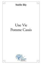 Couverture du livre « Une vie pomme cassis » de Bily Noelle aux éditions Edilivre