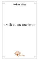 Couverture du livre « Mille & une émotions » de Noemie Vives aux éditions Edilivre