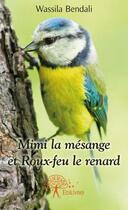Couverture du livre « Mimi la mésange et Roux-feu le renard » de Wassila Bendali aux éditions Edilivre