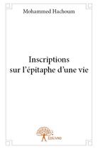 Couverture du livre « Inscriptions sur l'épitaphe d'une vie » de Mohammed Hachoum aux éditions Edilivre