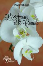 Couverture du livre « L'amour et le couple » de Paule Hebrard aux éditions Edilivre