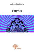 Couverture du livre « Surprise » de Alison Baudouin aux éditions Edilivre-aparis