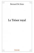 Couverture du livre « Le trésor royal » de Bernard De Simo aux éditions Edilivre