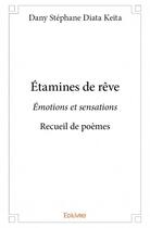 Couverture du livre « Étamines de rêve ; émotions et sensations ; recueil de poèmes » de Dany Stephane Diata Keita aux éditions Edilivre