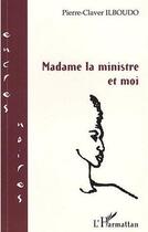 Couverture du livre « Madame la ministre et moi » de Pierre-Claver Ilboudo aux éditions Editions L'harmattan