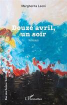 Couverture du livre « Douze avril, un soir » de Margherita Leoni aux éditions L'harmattan