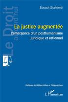 Couverture du livre « La justice augmentée : L'émergence d'un posthumanisme juridique et rationnel » de Siavash Shahrjerdi aux éditions L'harmattan