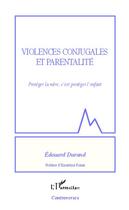 Couverture du livre « Violences conjugales et parentalité ; protéger la mère, c'est protéger l'enfant » de Edouard Durand aux éditions Editions L'harmattan