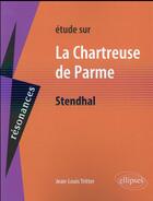 Couverture du livre « Stendhal, la chartreuse de parme » de Jean-Louis Tritter aux éditions Ellipses