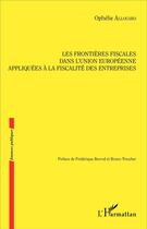 Couverture du livre « Les frontières fiscales dans l'Union européenne appliquées à la fiscalité des entreprises » de Ophélie Allouard aux éditions L'harmattan