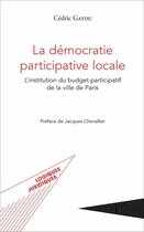 Couverture du livre « La démocratie participative locale : L'institution du budget participatif de la ville de Paris » de Cédric Gaydu aux éditions L'harmattan