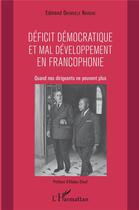 Couverture du livre « Déficit démocratique et mal développement en francophonie ; quand nos dirigeants ne peuvent plus » de Edmond Okemvele Nkogho aux éditions L'harmattan