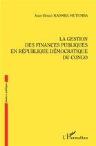 Couverture du livre « La gestion des finances publiques en République démocratique du Congo » de Jean-Bosco Kaomba Mutumba aux éditions L'harmattan