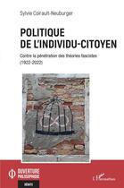 Couverture du livre « Politique de l'individu-citoyen : contre la pénétration des théories fascistes (1922-2022) » de Silvie Coirault-Neuburger aux éditions L'harmattan