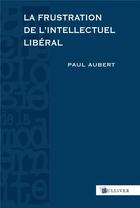 Couverture du livre « La frustration de l'intellectuel libéral ; Espagne, 1898-1939 » de Paul Aubert aux éditions Sulliver