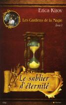 Couverture du livre « Les gardiens de la magie Tome 1 ; le sablier d'éternité » de Erica Kirov aux éditions City