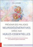 Couverture du livre « Prévenir des maladies neurodégénératives grâce aux huiles essentielles » de Remy Le Jeune aux éditions Quintessence