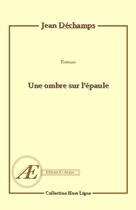 Couverture du livre « Une ombre sur l'épaule » de Jean Dechamps aux éditions Ex Aequo