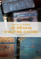 Couverture du livre « Je rêvais d'autre chose » de Nicolle Rosen aux éditions Thierry Marchaisse