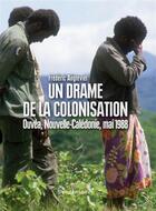 Couverture du livre « Un drame de la colonisation ; Ouvéa, mai 1988 » de Frederic Angleviel aux éditions Vendemiaire