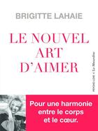 Couverture du livre « Le nouvel art d'aimer » de Brigitte Lahaie aux éditions La Musardine