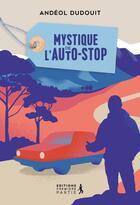 Couverture du livre « Mystique de l'autostop » de Andeol Dudouit aux éditions Premiere Partie