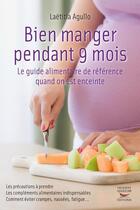 Couverture du livre « Bien manger pendant 9 mois. le guide alimentaire de reference quand on est enceinte » de Agullo Laetitia aux éditions Thierry Souccar