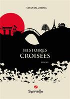 Couverture du livre « Histoires croisées » de Chantal Zheng aux éditions Spinelle