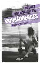 Couverture du livre « Quelles qu'en soient les consequences » de Martinaux Vanessa aux éditions Editions Maia