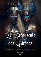 Couverture du livre « Tryskellia - 1 - Le Crépuscule des Sirènes » de Didier De Vaujany aux éditions Elixyria