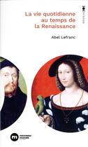 Couverture du livre « La vie quotidienne au temps de la Renaissance » de Abel Lefranc aux éditions Nouveau Monde
