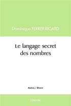 Couverture du livre « Le langage secret des nombres » de Dominique Ferrer-Ric aux éditions Edilivre