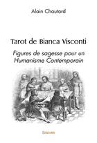 Couverture du livre « Tarot de bianca visconti - figures de sagesse pour un humanisme contemporain » de Alain Chautard aux éditions Edilivre