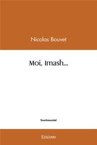 Couverture du livre « Moi, imash... » de Nicolas Bouvet aux éditions Edilivre