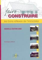 Couverture du livre « Faire construire ; les bon réflexes de l'immobilier 2009 » de Lefebvre aux éditions Chiron