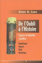 Couverture du livre « De l'oubli à l'Histoire ; espace et identité caraïbes » de Oruno Denis Lara aux éditions Maisonneuve Larose