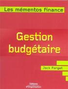 Couverture du livre « Gestion budgetaire - prevoir et controler les activites de l'entreprise » de Jack Forget aux éditions Organisation