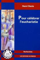 Couverture du livre « Pour célébrer l'eucharistie » de Denis H aux éditions Editions De L'atelier