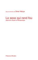 Couverture du livre « Le sexe qui rend fou » de Omar Ndoye aux éditions Presence Africaine