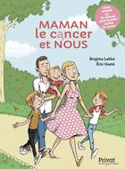 Couverture du livre « Maman, le cancer et nous » de Brigitte Labbe et Eric Gaste aux éditions Privat