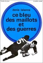 Couverture du livre « Ce bleu des maillots et des guerres » de Denis Lalanne aux éditions Table Ronde