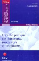 Couverture du livre « Fiscalite pratique des donations, successions et testaments » de Guy Riviere aux éditions Lexisnexis