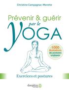 Couverture du livre « Prévenir et guérir par le yoga : exercices et postures » de Christine Campagnac-Morette aux éditions Dauphin