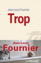 Couverture du livre « Trop » de Jean-Louis Fournier aux éditions La Difference