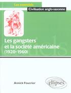 Couverture du livre « Les gangsters et la societe americaine - 1920-1960 » de Annick Foucrier aux éditions Ellipses